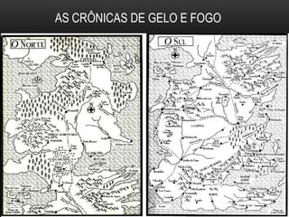 AS CRÔNICAS DE GELO E FOGO
 