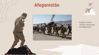 Afeganistão
Estados Unidos
retiram suas tropas
do Afeganistão.
 