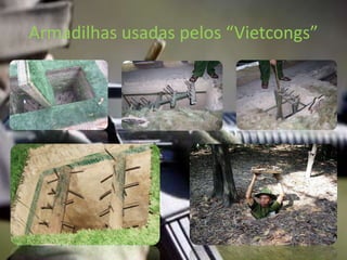 Armadilhas usadas pelos “Vietcongs”
 
