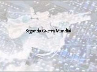 Segunda Guerra Mundial 
 