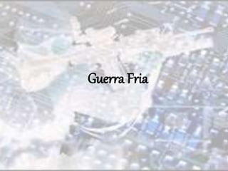 Guerra Fria 
 
