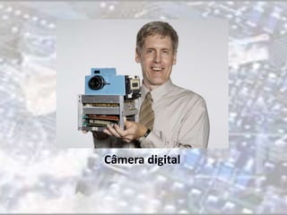 Câmera digital 
 