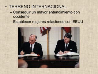 TERRENO INTERNACIONAL Conseguir un mayor entendimiento con occidente. Establecer mejores relaciones con EEUU 
