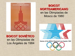 BOICOT NORTEAMERICANO  en las Olimpiadas de Moscú de 1980 BOICOT SOVIÉTICO   en las Olimpiadas de Los Ángeles de 1984 