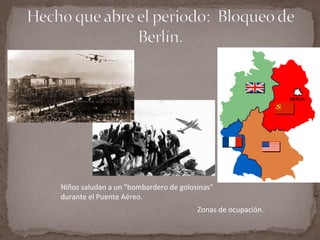 Niños saludan a un "bombardero de golosinas"
durante el Puente Aéreo.
                                       Zonas de ocupación.
 
