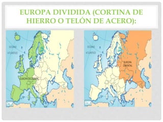 EUROPA DIVIDIDA (CORTINA DE
HIERRO O TELÓN DE ACERO):
 