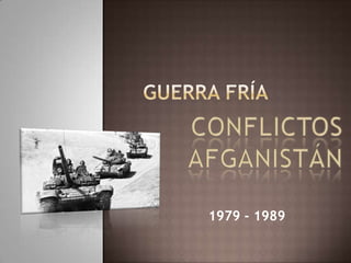 Guerra fría ConflictosAfganistán 1979 - 1989 