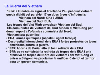 •  Guerra de la Indoxina Indoxina (Vietnam, Cambodja i Laos) era un colònia francesa que durant la II GM havia sigut ocupada pels japonesos. 