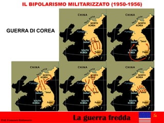 La guerra freddaProf. Francesco Baldassarre
IL BIPOLARISMO MILITARIZZATO (1950-1956)
GUERRA DI COREA
 