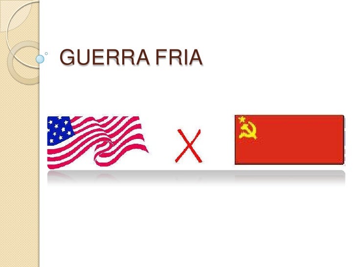 GUERRA FRIA
 