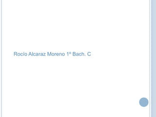 Rocío Alcaraz Moreno 1º Bach. C