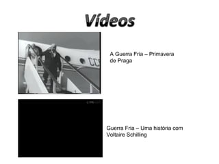 A Guerra Fria – Primavera
 de Praga




Guerra Fria – Uma história com
Voltaire Schilling
 