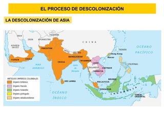 EL PROCESO DE DESCOLONIZACIÓN
LA DESCOLONIZACIÓN DE ASIA
 