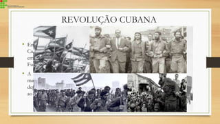 REVOLUÇÃO CUBANA
• Em 1957 Ernesto Guevara se une aos irmãos
Castro em uma empreitada por toda Cuba
em busca de homens para depor o ditador
Fulgêncio Batista
• A revolução, que foi baseada em ideais
marxistas teve sucesso em 1959, quando foi
deposto o ditador Fulgêncio Batista e subiu
ao poder Fidel Castro.
 