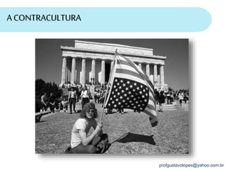 profgustavolopes@yahoo.com.br
A CONTRACULTURA
 