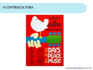 profgustavolopes@yahoo.com.br
A CONTRACULTURA
 