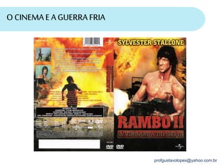 profgustavolopes@yahoo.com.br
O CINEMAE A GUERRA FRIA
 
