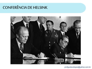 profgustavolopes@yahoo.com.br
CONFERÊNCIADE HELSINK
 