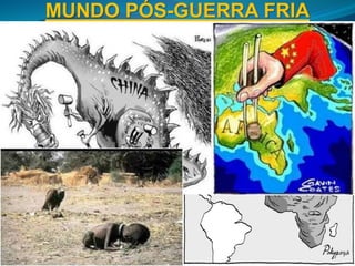 MUNDO PÓS-GUERRA FRIA
- Isolamento africano: fim do interesse e auxílio a
países africanos na perspectiva de consolidação
do regime socialista ou capitalista, sendo
entregues ao que há de pior da globalização:
guerras étnicas, mercenários, transnacionais de
recurso naturais, tráfico de armas e drogas,
epidemias, despotismo...
- Socialismo de Mercado Asiático: China (e
Vietnã, em menor escala), adequam política de
partido único à liberalização econômica
controlada.
 