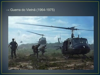 → Guerra do Vietnã (1964-1975)
 