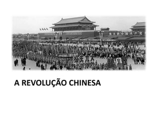 A REVOLUÇÃO CHINESA
 