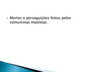  Mortes e perseguições feitos pelos
comunistas maoístas
 