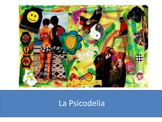 La Psicodelia
 
