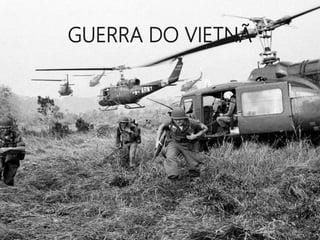 GUERRA DO VIETNÃ
 