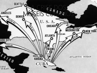A CRISE DOS
MÍSSEIS CUBANOS
 