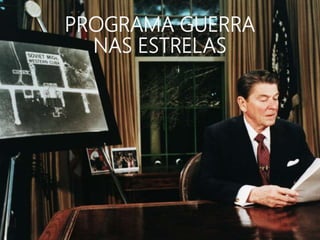PROGRAMA GUERRA
NAS ESTRELAS
 