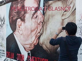 PERESTROIKA E GLASNOT
 