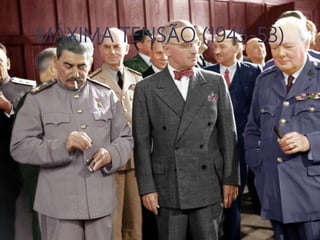 MÁXIMA TENSÃO (1945-53)
 