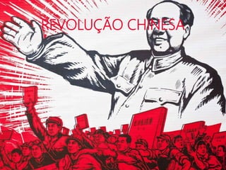 REVOLUÇÃO CHINESA
 
