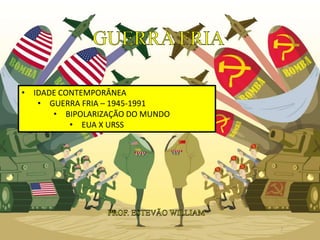 • IDADE CONTEMPORÂNEA
• GUERRA FRIA – 1945-1991
• BIPOLARIZAÇÃO DO MUNDO
• EUA X URSS
2
 