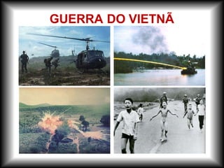 GUERRA DO VIETNÃ
 