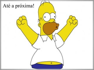 Até a próxima! 

