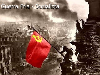 Guerra Fria - Socialista 