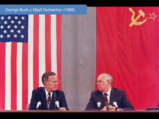 George Bush y Mijail Gorbachov (1989)
 