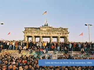 Caída del Muro de Berlín (9 de noviembre, 1989)
 