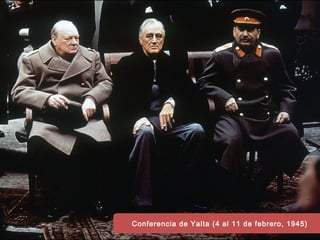 Conferencia de Yalta (4 al 11 de febrero, 1945)
 