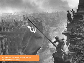 El ejercito soviético ocupa Berlín
(2 de mayo de 1945)
 