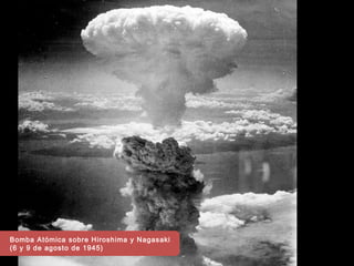 Bomba Atómica sobre Hiroshima y Nagasaki
(6 y 9 de agosto de 1945)
 