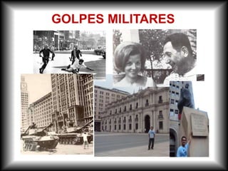 GOLPES MILITARES
 