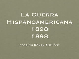 La Guerra Hispanoamericana 1898 1898 ,[object Object]