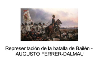 Representación de la batalla de Bailén -
AUGUSTO FERRER-DALMAU
 