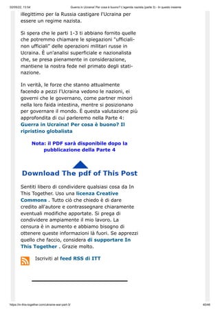 02/05/22, 13:54 Guerra in Ucraina! Per cosa è buono? L'agenda nazista (parte 3) - In questo insieme
https://in-this-together.com/ukraine-war-part-3/ 40/46
illegittimo per la Russia castigare l'Ucraina per
essere un regime nazista.
Si spera che le parti 1-3 ti abbiano fornito quelle
che potremmo chiamare le spiegazioni "ufficiali-
non ufficiali" delle operazioni militari russe in
Ucraina. È un'analisi superficiale e nazionalista
che, se presa pienamente in considerazione,
mantiene la nostra fede nel primato degli stati-
nazione.
In verità, le forze che stanno attualmente
facendo a pezzi l'Ucraina vedono le nazioni, ei
governi che le governano, come partner minori
nella loro faida intestina, mentre si posizionano
per governare il mondo. È questa valutazione più
approfondita di cui parleremo nella Parte 4:
Guerra in Ucraina! Per cosa è buono? Il
ripristino globalista
Nota: il PDF sarà disponibile dopo la
pubblicazione della Parte 4
Sentiti libero di condividere qualsiasi cosa da In
This Together. Uso una licenza Creative
Commons . Tutto ciò che chiedo è di dare
credito all'autore e contrassegnare chiaramente
eventuali modifiche apportate. Si prega di
condividere ampiamente il mio lavoro. La
censura è in aumento e abbiamo bisogno di
ottenere queste informazioni là fuori. Se apprezzi
quello che faccio, considera di supportare In
This Together . Grazie molto.
Iscriviti al feed RSS di ITT
 
 