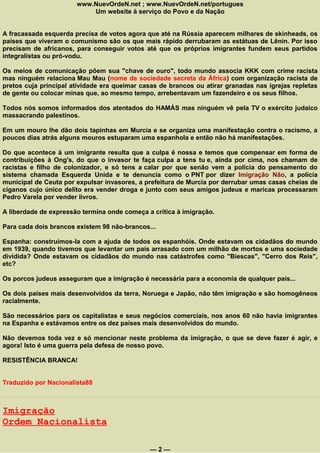 www.NuevOrdeN.net ; www.NuevOrdeN.net/portugues
                           Um website à serviço do Povo e da Nação


A fracassada esquerda precisa de votos agora que até na Rússia aparecem milhares de skinheads, os
países que viveram o comunismo são os que mais rápido derrubaram as estátuas de Lênin. Por isso
precisam de africanos, para conseguir votos até que os próprios imigrantes fundem seus partidos
integralistas ou pró-vodu.

Os meios de comunicação põem sua "chave de ouro", todo mundo associa KKK com crime racista
mas ninguém relaciona Mau Mau (nome de sociedade secreta da África) com organização racista de
pretos cuja principal atividade era queimar casas de brancos ou atirar granadas nas igrejas repletas
de gente ou colocar minas que, ao mesmo tempo, arrebentavam um fazendeiro e os seus filhos.

Todos nós somos informados dos atentados do HAMÁS mas ninguém vê pela TV o exército judaico
massacrando palestinos.

Em um mouro lhe dão dois tapinhas em Murcia e se organiza uma manifestação contra o racismo, a
poucos dias atrás alguns mouros estuparam uma espanhola e então não há manifestações.

Do que acontece à um imigrante resulta que a culpa é nossa e temos que compensar em forma de
contribuições à Ong's, do que o invasor te faça culpa a tens tu e, ainda por cima, nos chamam de
racistas e filho de colonizador, e só tens a calar por que senão vem a polícia do pensamento do
sistema chamada Esquerda Unida e te denuncia como o PNT por dizer Imigração Não, a polícia
municipal de Ceuta por expulsar invasores, a prefeitura de Murcia por derrubar umas casas cheias de
ciganos cujo único delito era vender droga e junto com seus amigos judeus e maricas processaram
Pedro Varela por vender livros.

A liberdade de expressão termina onde começa a crítica à imigração.

Para cada dois brancos existem 98 não-brancos...

Espanha: construímos-la com a ajuda de todos os espanhóis. Onde estavam os cidadãos do mundo
em 1939, quando tivemos que levantar um país arrasado com um milhão de mortos e uma sociedade
dividida? Onde estavam os cidadãos do mundo nas catástrofes como "Biescas", "Cerro dos Reis",
etc?

Os porcos judeus asseguram que a imigração é necessária para a economia de qualquer país...

Os dois países mais desenvolvidos da terra, Noruega e Japão, não têm imigração e são homogêneos
racialmente.

São necessários para os capitalistas e seus negócios comerciais, nos anos 60 não havia imigrantes
na Espanha e estávamos entre os dez países mais desenvolvidos do mundo.

Não devemos toda vez e só mencionar neste problema da imigração, o que se deve fazer é agir, e
agora! Isto é uma guerra pela defesa de nosso povo.

RESISTÊNCIA BRANCA!


Traduzido por Nacionalista88



Imigração
Ordem Nacionalista

                                              —2—
 