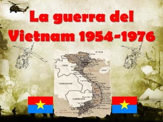 La guerra del
Vietnam 1954-1976
 