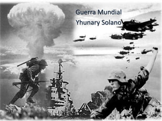 Guerra Mundial
Yhunary Solano
 