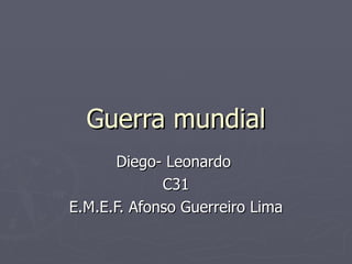 Guerra mundial Diego- Leonardo  C31 E.M.E.F. Afonso Guerreiro Lima 